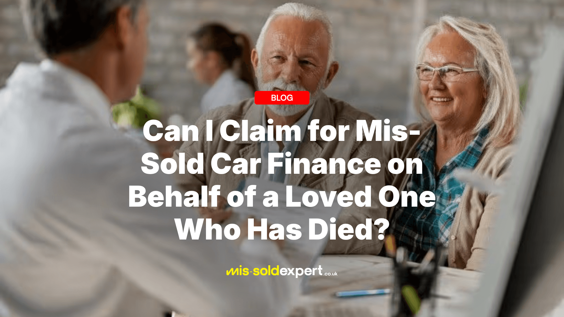 claiming on behalf of a loved one - Mis-Sold Expert